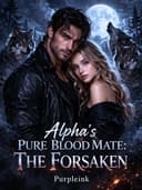 Alpha's Pure Blood Mate: The Forsaken